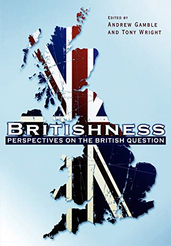 Britishness: Perspectives on the British Question (Political Quarterly Monograph Series)
