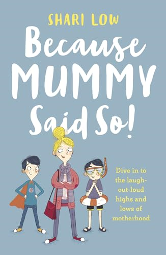Because Mummy Said So: And Other Unreasonable Tales of Motherhood