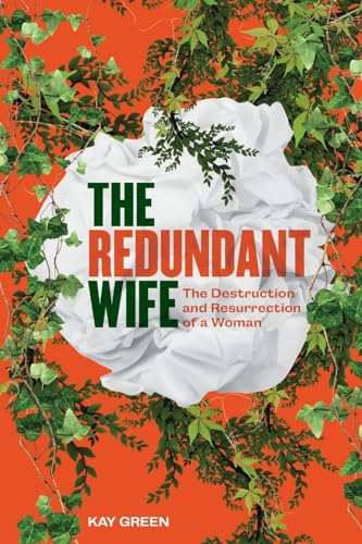 The Redundant Wife: The Destruction and Resurrection of a Woman