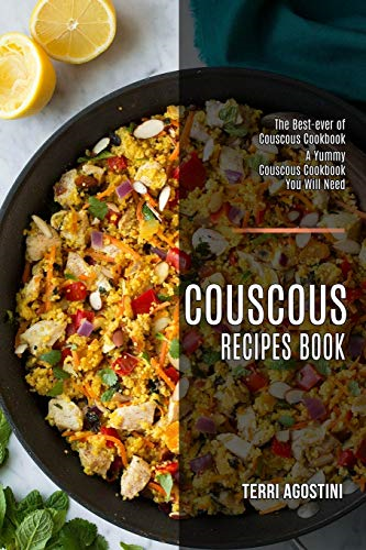 Couscous Recipes Book: The  - Best - ever of Couscous  - Cookbook (A Yummy Couscous  - Cookbook You Will Need)