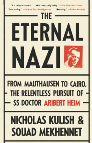 The Eternal Nazi: From Mauthausen to Cairo, the Relentless Pursuit of SS Doctor Aribet Heim (Vintage)