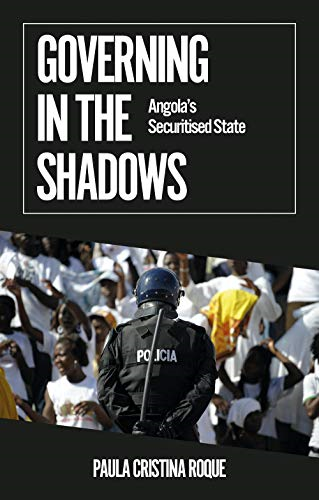 Governing in the Shadows:  - Angola's Securitised State