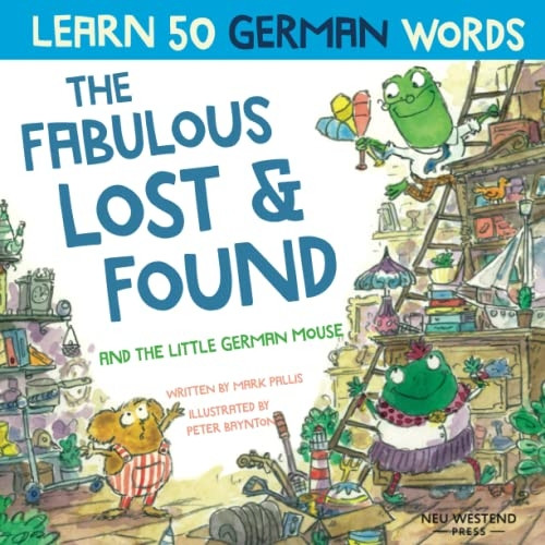 The Fabulous Lost & Found and the little German mouse: Laugh as you learn 50 German words with this bilingual English German book for kids