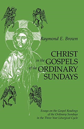 Christ in the Gospels of the Ordinary Sundays: Essays on the Gospel Readings of the Ordinary Sundays in the 3 Year Liturgical Cycle