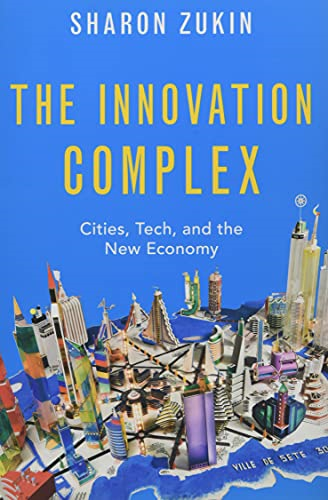The Innovation Complex: Cities, Tech, and the New Economy