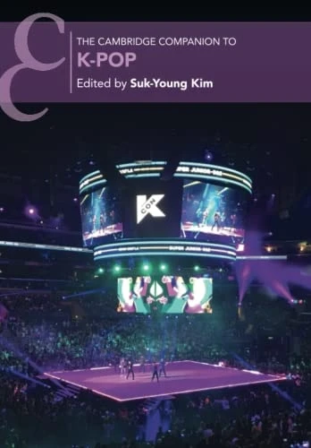 The Cambridge Companion to K-Pop (Cambridge Companions to Music)