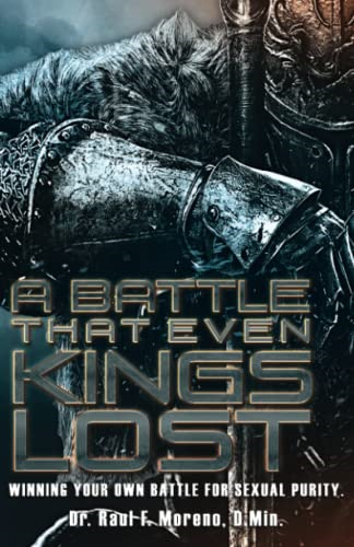 A Battle That Even Kings Lost: Winning Your Own Battle For Sexual Purity