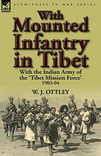 With Mounted Infantry in  Tibet: With the Indian  Army of the 'Tibet Mission  Force' 1903-04