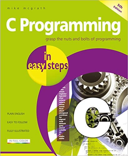 C Programming in easy steps: Updated for the GNU Compiler version 6.3.0 and Windows 10 (In Easy Steps)
