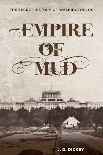 Empire of Mud: The Secret History of Washington, D.C.