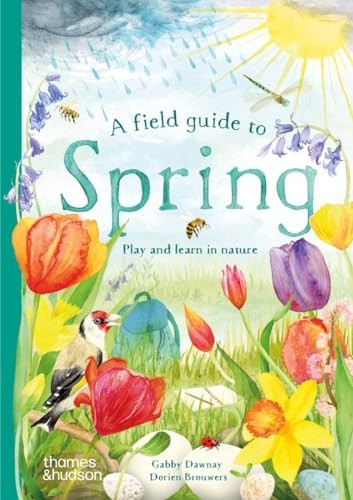 A Field Guide to Spring: Play and learn in nature (Wild by Nature)