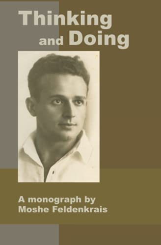 Thinking and Doing: A  - Monograph by Moshe  - Feldenkrais