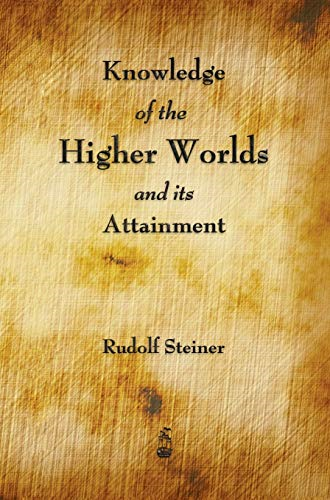 Knowledge of the Higher  - Worlds and Its Attainment