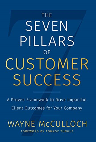 The Seven Pillars of  - Customer Success: A Proven  - Framework to Drive  - Impactful Client Outcomes  - for Your Company