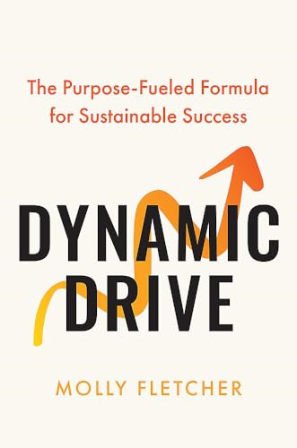 Dynamic Drive : The Purpose-Fueled Formula for Sustainable Success
