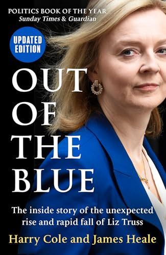 Out of the Blue: The  Inside Story of the  Unexpected Rise and Rapid  Fall of Liz Truss