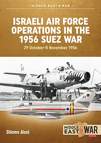 Israeli Air Force Operations In The 1956 Suez War, 29 October-8 November 1956 (Middle East@War 3)