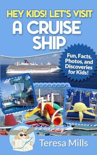 Hey Kids! Let's Visit a Cruise Ship: Fun Facts and Amazing Discoveries For Kids (Hey Kids! Let's Visit)