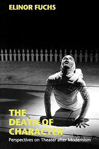 The Death of Character: Perspectives on Theater After Modernism (Drama & Performance Studies)