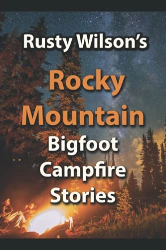 Rusty Wilson's Rocky  Mountain Bigfoot Campfire  Stories (Rusty Wilson's  Bigfoot Campfire Stories)