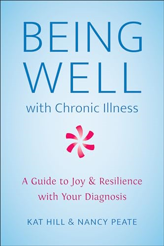 Being Well with Chronic Illness: A Guide to Joy & Resilience with Your Diagnosis