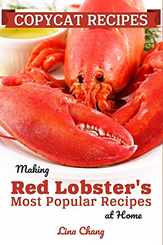 Copycat Recipes: Making Red Lobster's Most Popular Recipes at Home ***Black and White Edition*** (Famous Restaurant Copycat Cookbooks)