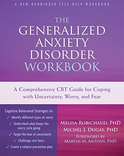 The Generalized Anxiety Disorder Workbook: A Comprehensive CBT Guide for Coping with Uncertainty, Worry, and Fear...