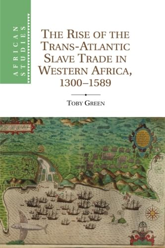 The Rise of the Trans-Atlantic Slave Trade in Western Africa, 1300-1589 (African Studies)