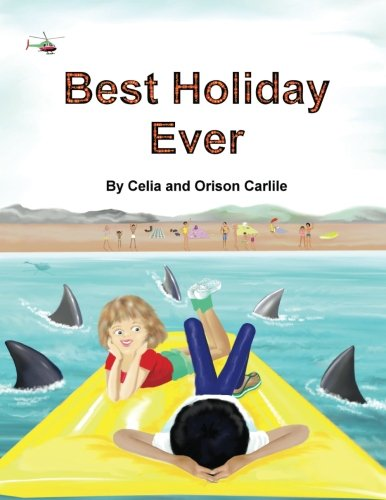 Best Holiday Ever: This Unique Book, for Six to Eight Year Olds, Tells Two Stories at the Same Time. the Boy Describes His Best Holiday Ever But the Illustrations Reveal a Series of Hilarious Disasters. Enjoy the Way Children and Adults Sometimes See