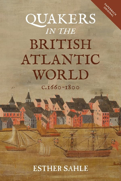 Quakers in the British Atlantic World, c.1660-1800 (People, Markets, Goods: Economies and Societies in History)