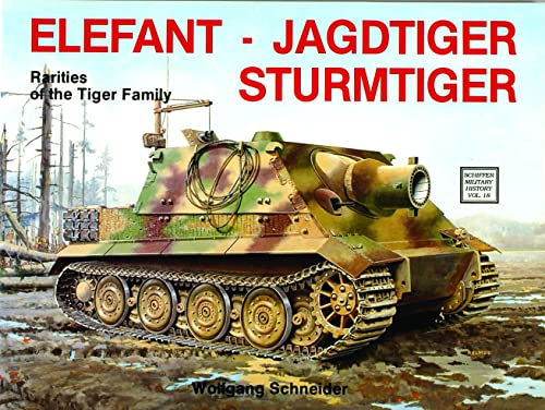 Elefant  . Jagdtiger .  Sturmtiger: Variations of the Tiger Family (Schiffer Military History)