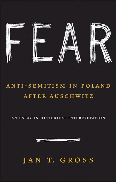 Fear  AntiSemitism in Poland After Auschwitz An Essay in Historical Interpretation: Anti-Semitism in Poland After Auschwitz, an Essay in Historical Interpretation