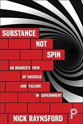 Substance Not Spin: An Insider's View of Success and Failure in Government