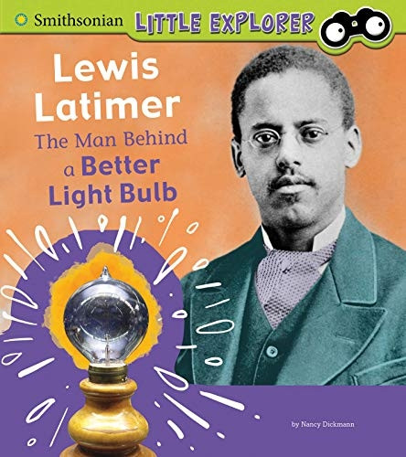 Lewis Latimer: the Man Behind a Better Light Bulb (Little Inventor)