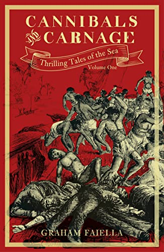 Cannibals and Carnage: Thrilling Tales of the Sea: Volume One