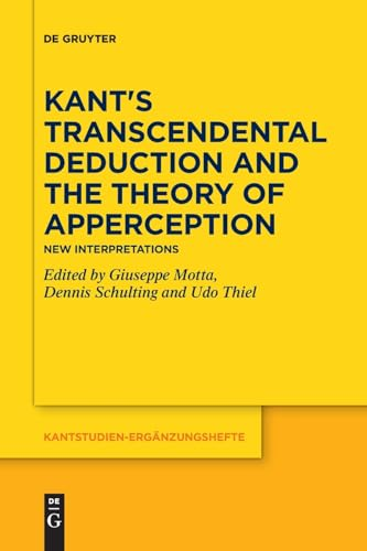 Kant's Transcendental Deduction and the Theory of Apperception: New Interpretations (Kantstudien-Ergï¿½nzungshefte)