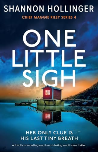One Little Sigh: A totally compelling and breathtaking small town thriller (Chief Maggie Riley)