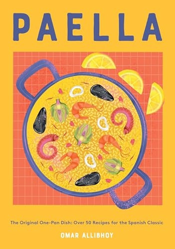 Paella: The Original One-Pan Dish: Over 50 Recipes for the Spanish Classic