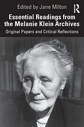 Essential Readings from the Melanie Klein Archives: Original Papers and Critical Reflections