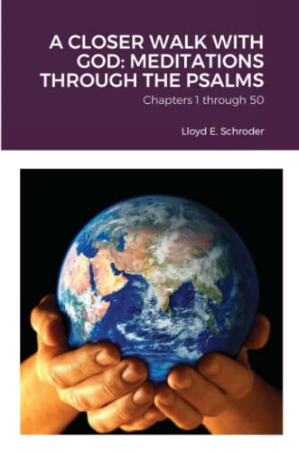A Closer Walk with God: MEDITATIONS THROUGH THE PSALMS: Part 1: Chapters 1 through 50