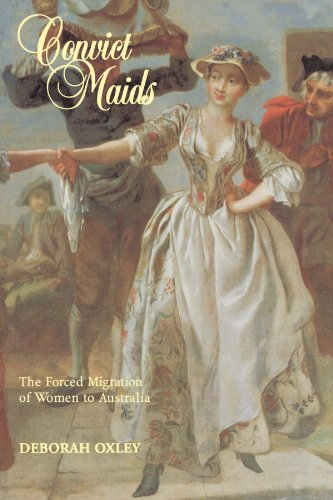 Convict Maids: The Forced Migration of Women to Australia (Studies in Australian History): The Forced Migration of Women to Australia (Studies in Australian History)