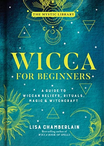 Wicca for Beginners: A Guide to Wiccan Beliefs, Rituals, Magic, and Witchcraft (The Mystic Library)
