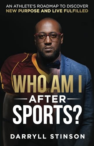 Who Am I After Sports?:  - An Athlete's Roadmap to  - Discover New Purpose and  - Live Fulfilled
