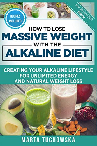 How to Lose Massive Weight with the Alkaline Diet: Creating Your Alkaline Lifestyle for Unlimited Energy and Natural Weight Loss (Alkaline Diet for Weight Loss)