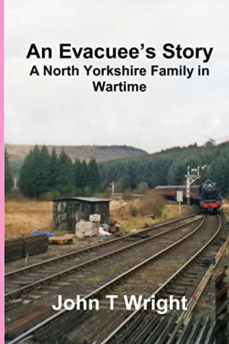 An Evacuee's Story a North Yorkshire Family in Wartime