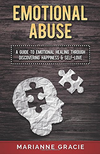 Emotional Abuse: A Guide to Emotional Healing Through Discovering Happiness and Self Love (Healing Emotional Abuse)