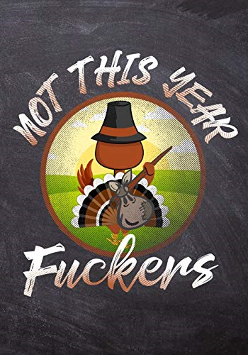Not This Year f*ckers: 50 Page Funny Vegan Notebook