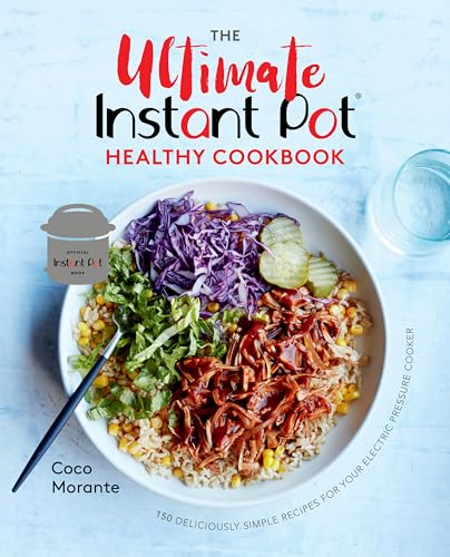 The Ultimate Instant Pot Healthy Cookbook: 150 Deliciously Simple Recipes for Your Electric Pressure Cooker