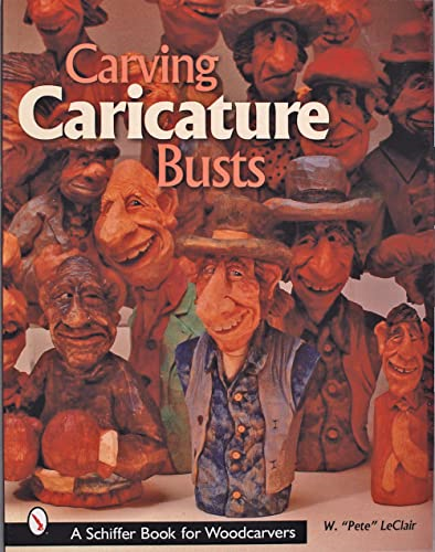 Carving Caricature Busts (Schiffer Book for Woodworkers)
