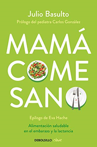 Mamà come sano : alimentación saludable en el embarazo y la lactancia